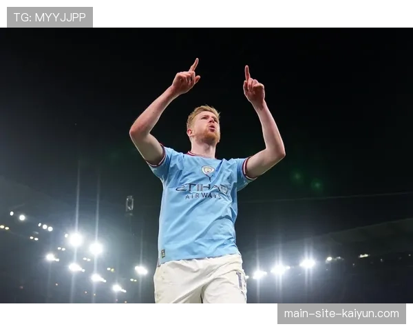 德布劳内助攻帽子戏法 曼城中场核心创造力不减